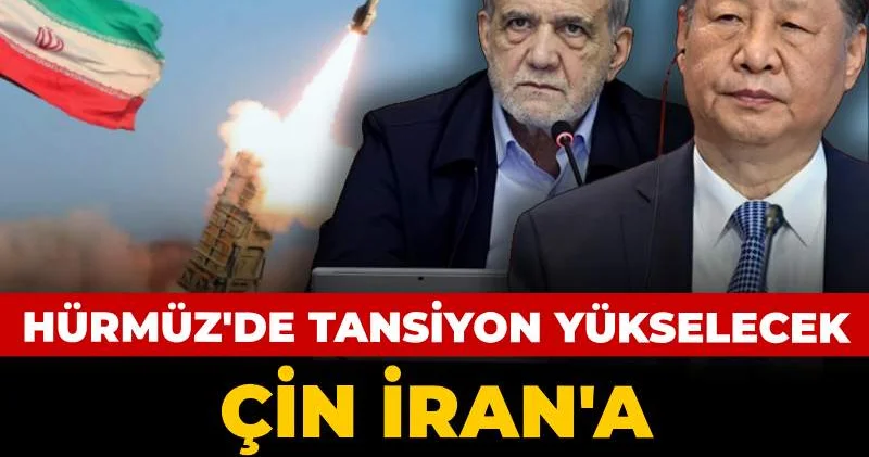 Çin İran a sevkiyata başladı! Hürmüz de tansiyonu yükseltecek hamle