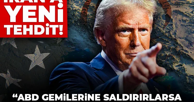 Trump İran ı yine tehdit etti: ABD gemilerine saldırırlarsa İran ı yeryüzünden sileriz!