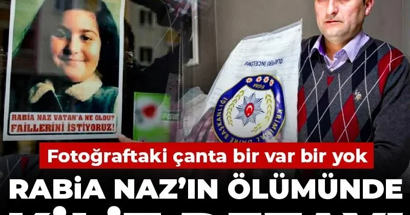 Rabia Naz ın ölümünde kilit detay! Fotoğraftaki çanta bir var bir yok