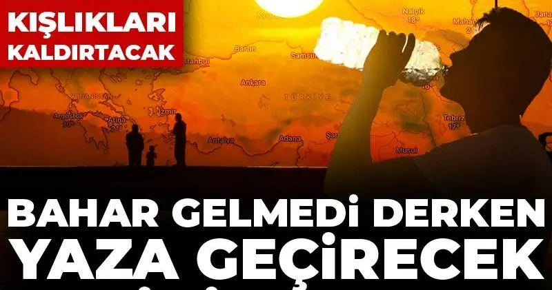 Kombiyi kapattıracak kışlıkları kaldırtacak: Bahar gelmedi derken yazı getirecek tarihi açıkladı