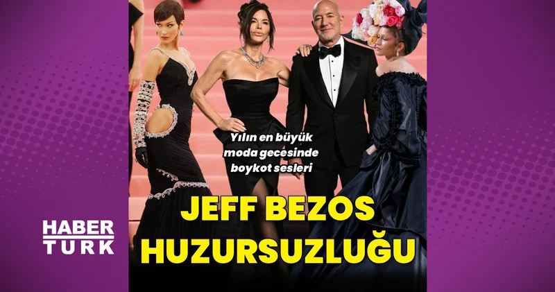 Met Gala da Jeff Bezos rahatsızlığı: Bazı ünlüler boykot edecek