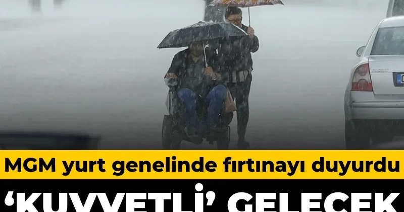 MGM yurt genelinde fırtınayı duyurdu: Kuvvetli gelecek göz gözü görmeyecek