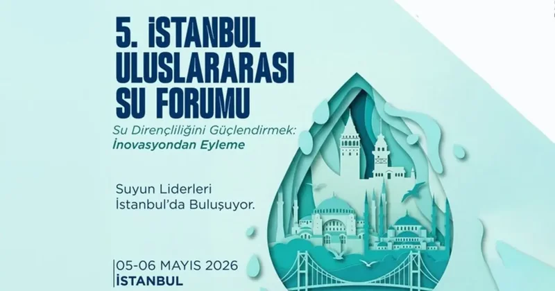 5. İstanbul Uluslararası Su Forumu (İUSF) yarın başlıyor