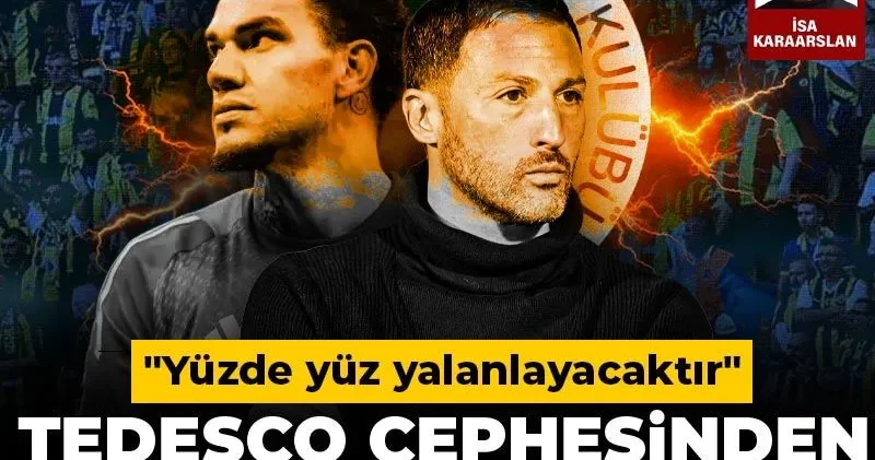 Tedesco cephesinden Ederson resti! Yüzde yüz yalanlayacaktır