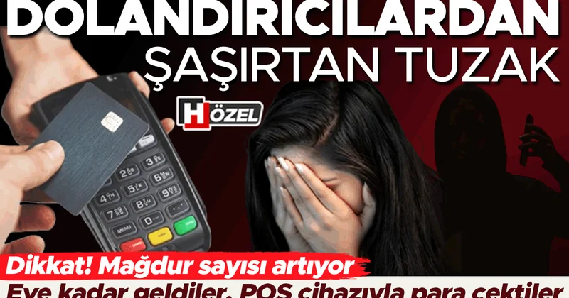 Evine kadar geldiler, POS cihazıyla para çektiler: Dolandırıcılardan şaşırtan tuzak! Mağdur sayısı artıyor… ‘Panel verilerini kullanıyorlar’