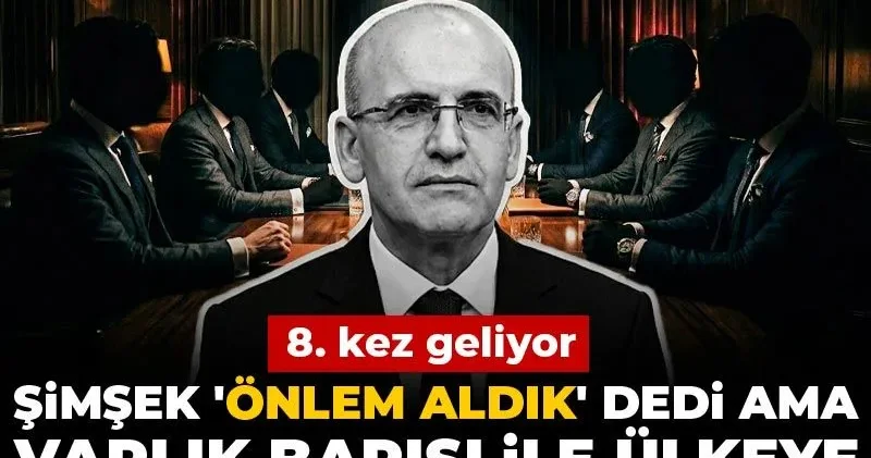 8. kez geliyor: Şimşek önlem aldık dedi ama Varlık Barışı ile ülkeye çağırdıkları para lılar kim?