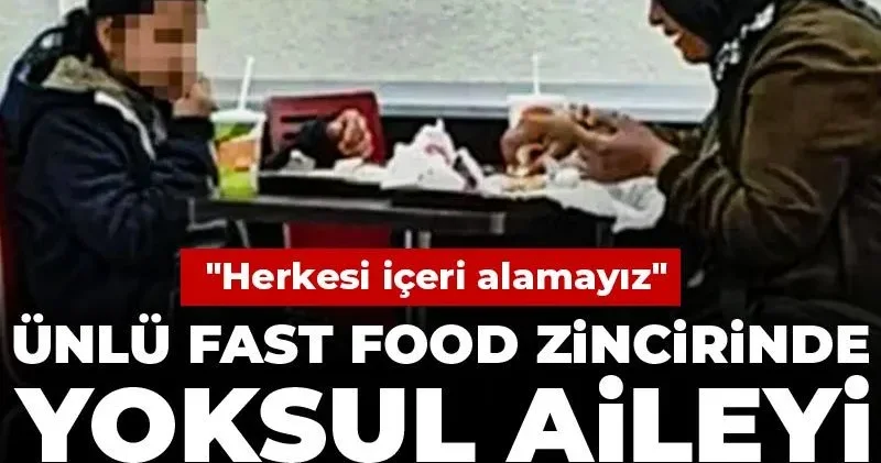 Ünlü fast food zincirinde yoksul aileyi kapı dışarı ettiler! Herkesi içeri alamayız