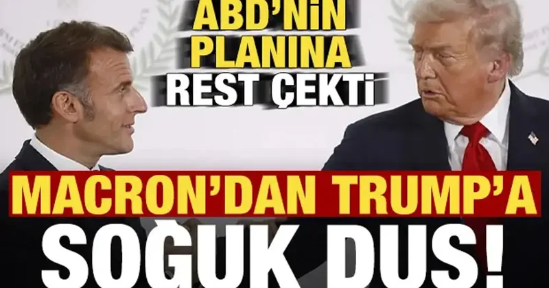 Son dakika: Macron dan Trump a soğuk duş! ABD nin planına rest çekti...