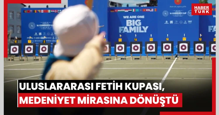 Uluslararası Fetih Kupası, medeniyet mirasına dönüştü