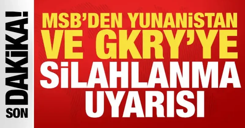 MSB den Yunanistan ve GKRY’ye silahlanma uyarısı: Tüm tedbirleri alıyoruz