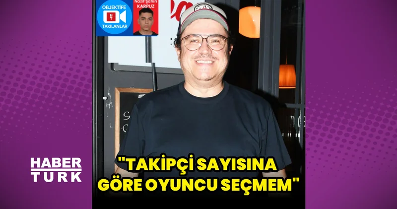 İbrahim Büyükak: Takipçi sayısına göre oyuncu seçmem Magazin haberleri