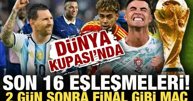2026 Dünya Kupası nda son 16 ya kalan takımlar ve eşleşmeler! 2 gün sonra final gibi maç