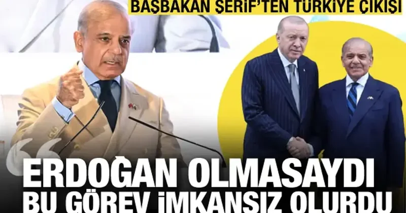 Pakistan Başbakanı Şerif ten Türkiye çıkışı: Erdoğan olmasaydı bu görev imkansız olurdu