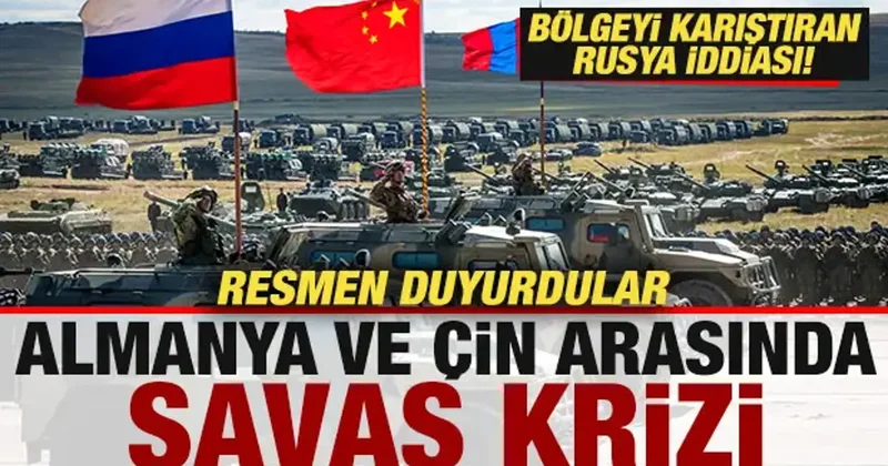 Bölgeyi karıştıran Rusya iddiası! Almanya ve Çin arasında savaş krizi! Resmen ilan ettiler