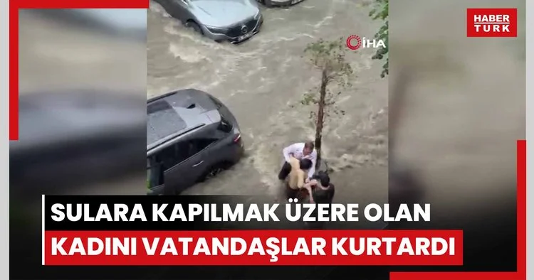 Beşiktaş ta sağanakta can pazarı kamerada: Sulara kapılmak üzere olan kadını vatandaşlar kurtardı