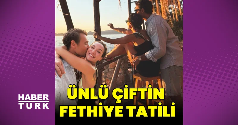 Birce Akalay ve Hakan Kurtaş ın Fethiye tatili