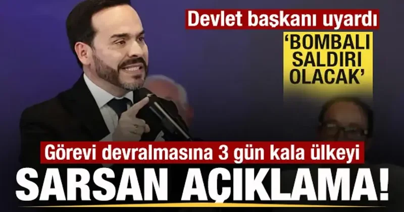 Görev değişimine 3 kala ülkeyi sarsan açıklama! Devlet Başkanı: Bombalı saldırı olacak