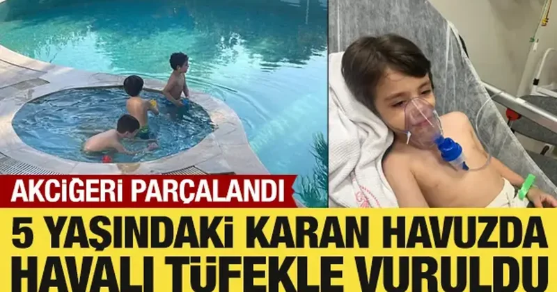 5 yaşındaki Karan havalı tüfekle vuruldu: Akciğeri parçalandı