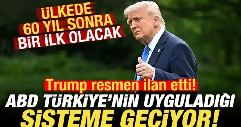 Trump resmen ilan etti! ABD, Türkiye nin uyguladığı sisteme geçiyor! 60 yıl sonra bir ilk