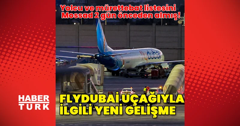 İsrail’in Flydubai uçağındaki yolcu ve mürettebat listesini 48 saat öncesinden aldığı ortaya çıktı Dış Haberler
