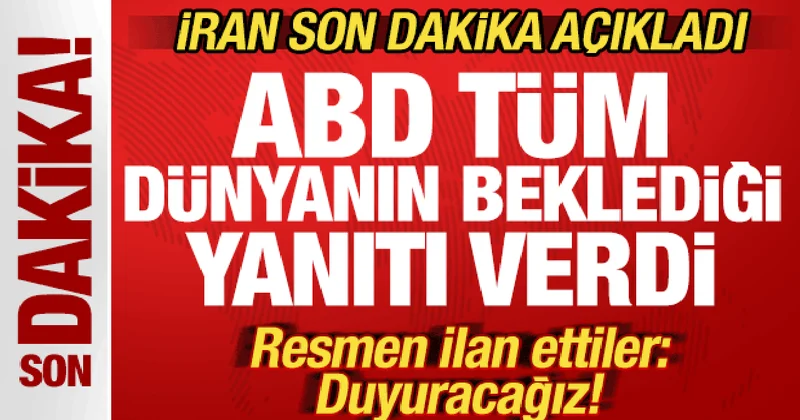 İran son dakika duyurdu! ABD tüm dünyanın beklediği yanıtı verdi! Resmen ilan ettiler