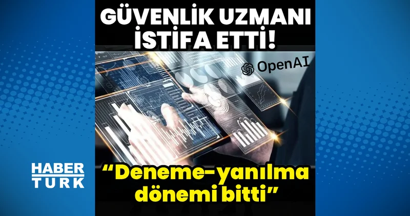 AI depremi büyüyor! OpenAI güvenlik uzmanı istifa etti: “Deneme yanılma dönemi bitti”