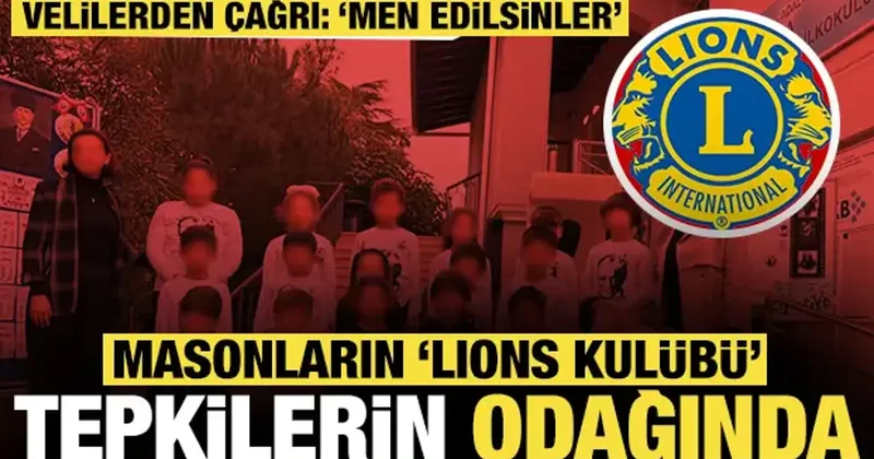 Masonların Lions Kulübü tepkilerin odağında: Velilerden men çağrıları