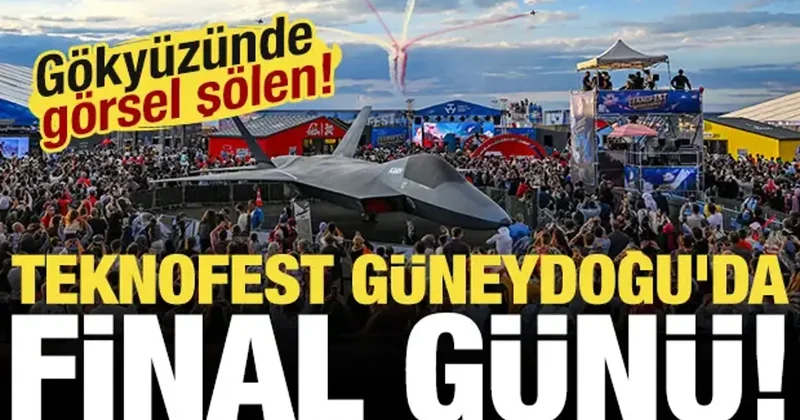 TEKNOFEST Güneydoğu da son gün etkinlikleri başladı! Gökyüzünde görsel şölen yaşanacak!
