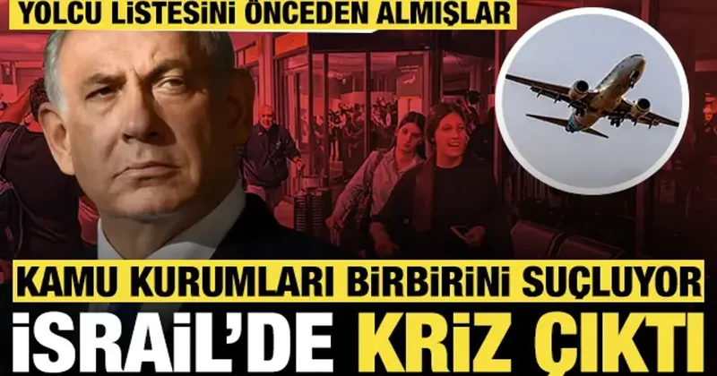 İsrail de kriz çıktı, kamu kurumları birbirini suçluyor: Yolcu listesini önceden almışlar