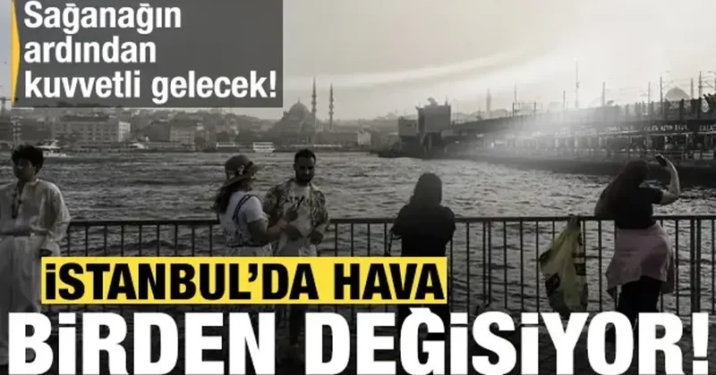 İstanbul da hava birden değişecek! Sağanak bitti ama bu kez fena üşütecek!