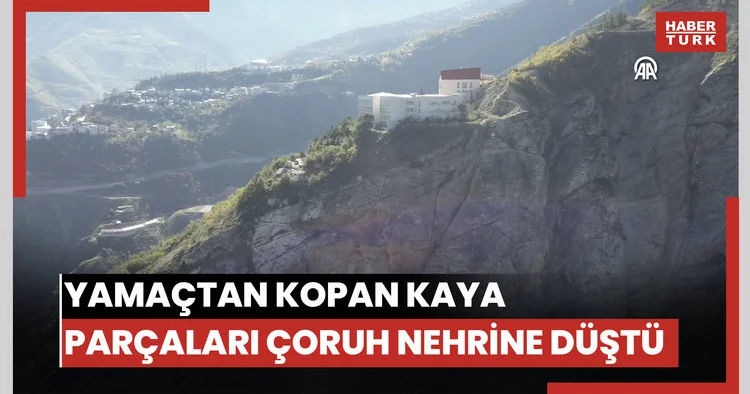 Yamaçtan kopan kaya parçaları Çoruh Nehrine düştü