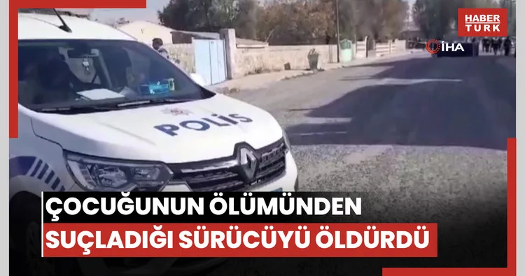 Kazada çocuğunun ölümünden sorumlu tuttuğu sürücüyü öldürdü