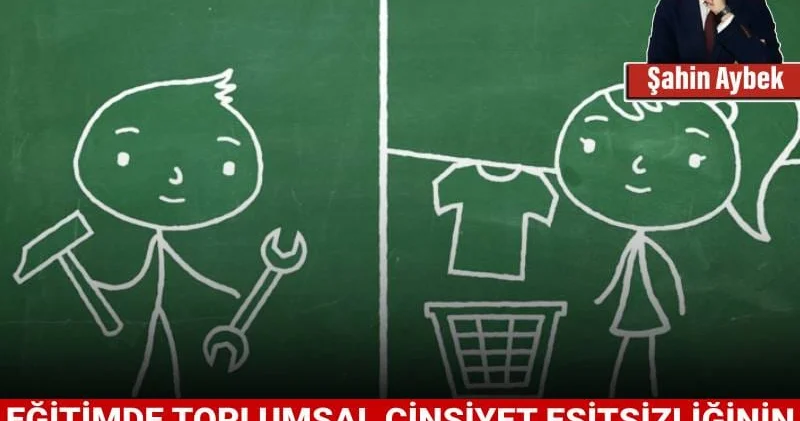 Eğitimde toplumsal cinsiyet eşitsizliğinin temel kaynağı nedir?