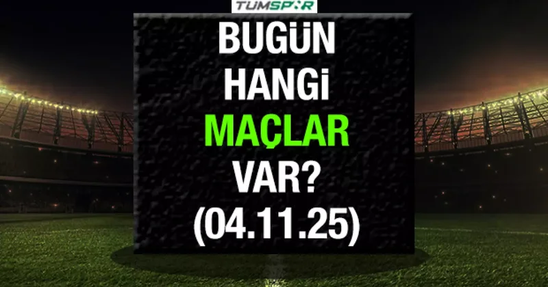 Bugün hangi maçlar var? İşte 4 Kasım maç takvimi