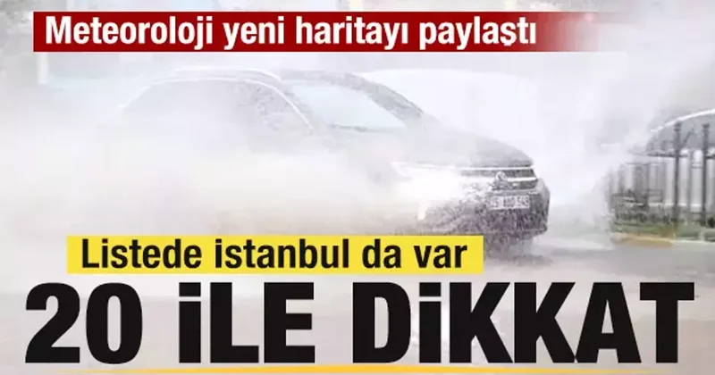 Meteoroloji yeni haritayı paylaştı! İstanbul dahil 20 ile son dakika uyarısı