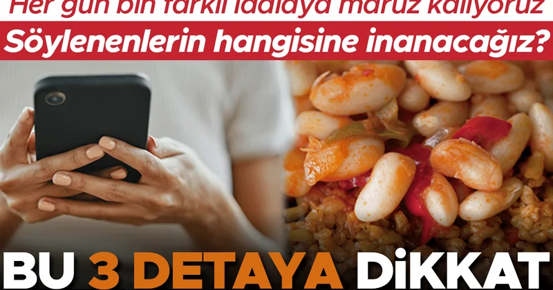 Her gün bin farklı iddiaya maruz kalıyoruz, söylenenlerin hangisine inanacağız? Bu üç detaya dikkat!