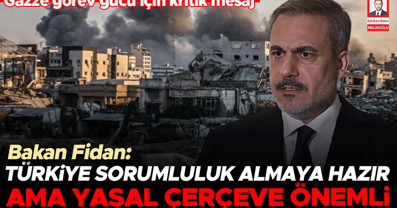 Fidan: Türkiye sorumluluk almaya hazır ama yasal çerçeve önemli… Gazze görev gücü için kritik mesaj