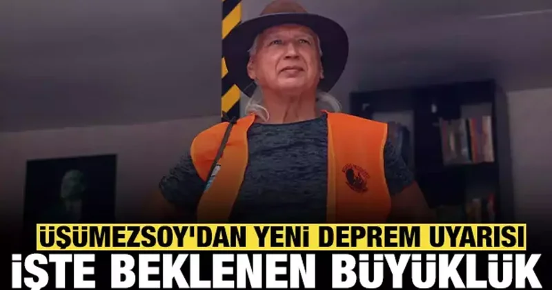 Şener Üşümezsoy dan yeni deprem uyarısı: Beklenen büyüklüğü açıkladı!