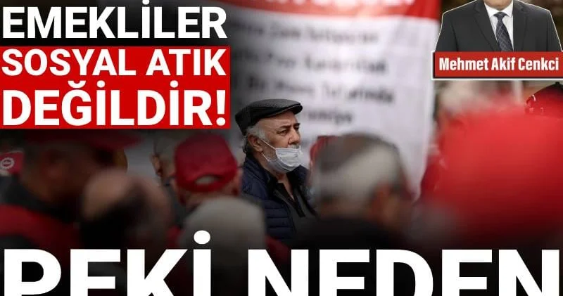 Emekliler sosyal atık değildir! Peki neden yoksulluğa mahkûm ediliyorlar?
