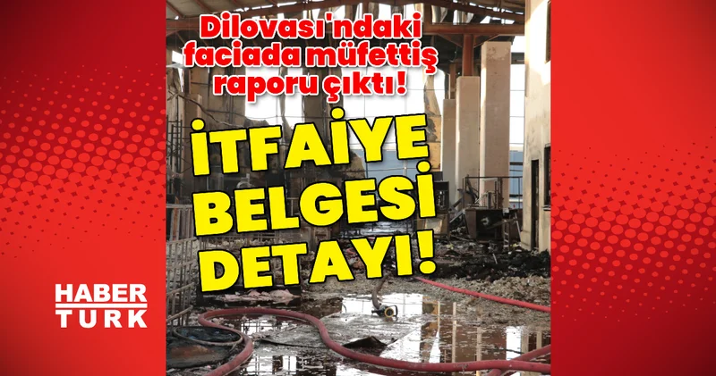 Dilovası ndaki faciada müfettiş raporu çıktı! Son dakika haberleri