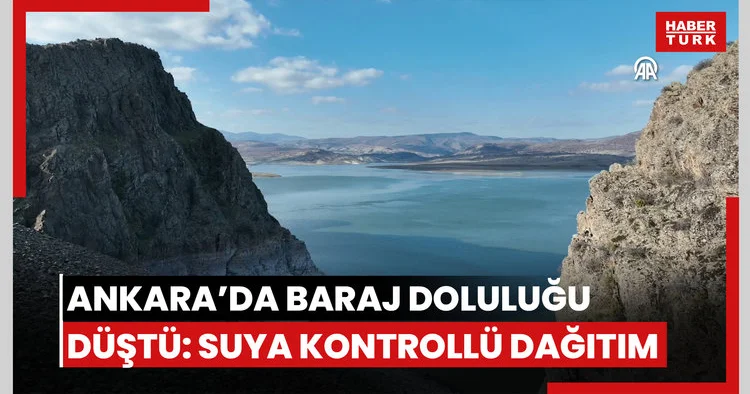 Barajlarda doluluk oranının düşmesi nedeniyle Ankara da su kontrollü verilecek