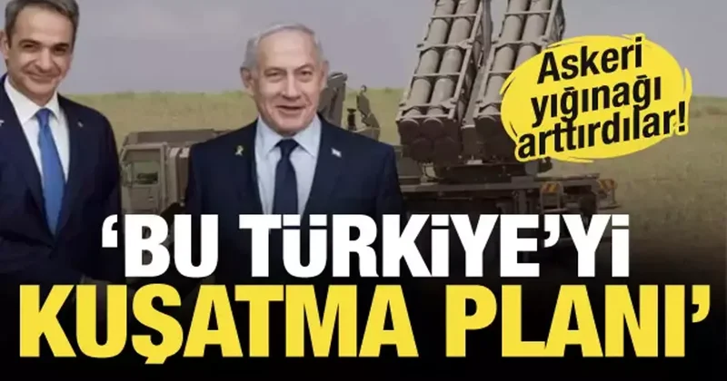 Yunanistan ve İsrail den kirli ittifak! Türkiye ye karşı askeri yığınağı arttırdılar