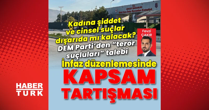 İnfaz düzenlemesinde kapsam tartışması Son dakika haberleri