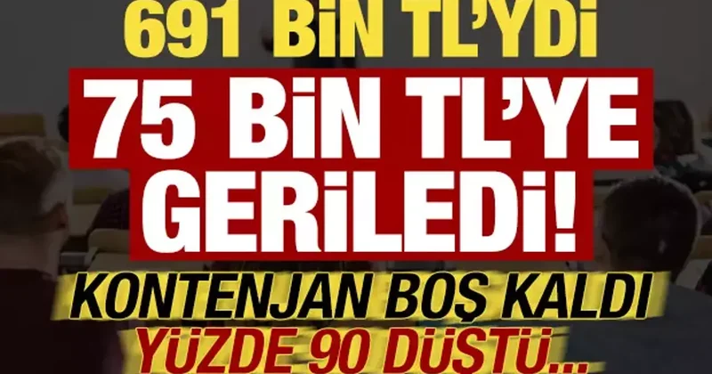691 bin TL ydi, 75 bin TL ye geriledi! Kontenjan boş kaldı ücret yüzde 90 düştü...