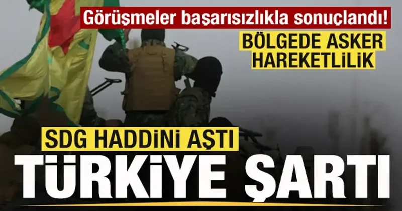 Görüşmeler başarısız! SDG haddini aştı! Türkiye şartı! Bölgede askeri hareketlilik