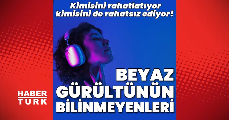 Kimisini rahatlatıyor kimisini de oldukça rahatsız ediyor! Beyaz gürültü nedir?