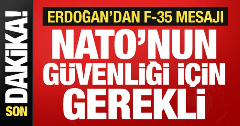 Cumhurbaşkanı Erdoğan dan F 35 mesajı: NATO nun güvenliği için gerekli!