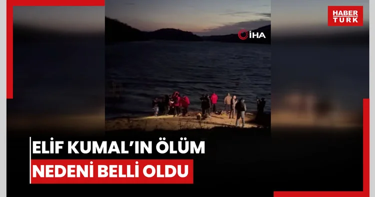 8 gün sonra gölette bulundu: Elif Kumal’ın ölüm nedeni belli oldu