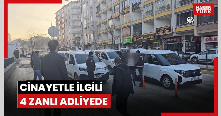 Çorumda bir kişinin öldürülmesiyle ilgili gözaltına alınan 4 zanlı adliyede
