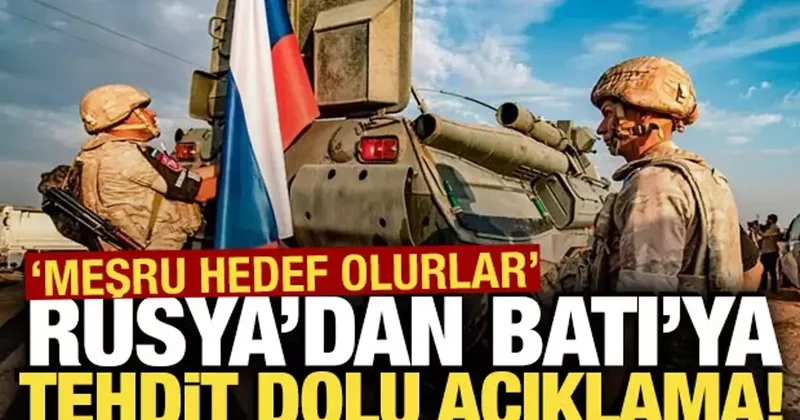 Rusya dan Batı ya tehdit dolu açıklama! Meşru hedef olurlar